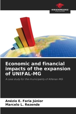 Economic and financial impacts of the expansion of UNIFAL-MG by Faria Júnior, Anézio E.
