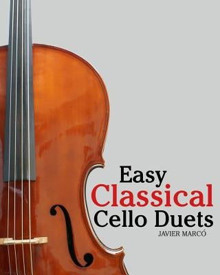 Easy Classical Cello Duets: Featuring Music of Bach, Mozart, Beethoven, Tchaikovsky and Other Composers. by Marc