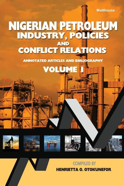 Nigerian Petroleum Industry, Policies and Conflict Relations Vol I.: Annotated Articles and Bibliography by Otokunefor, Henrietta