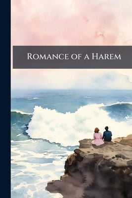 Romance of a Harem: Translatede by Clarence Forestier-Walker by Anonymous