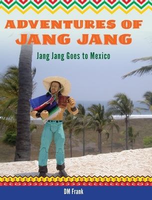Adventures of Jang Jang: Jang Jang Goes to Mexico by Frank, Diane M.