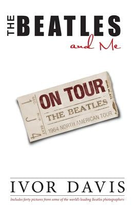The Beatles and Me on Tour by Davis, Ivor