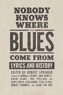 Nobody Knows Where the Blues Come from: Lyrics and History by Springer, Robert