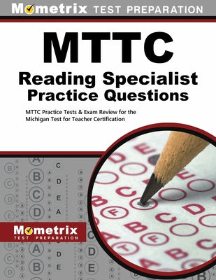 Mttc Reading Specialist Practice Questions: Mttc Practice Tests & Exam Review for the Michigan Test for Teacher Certification by Mometrix Michigan Teacher Certification