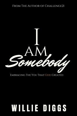 I Am Somebody: Embracing the You that God Created by Diggs, Willie
