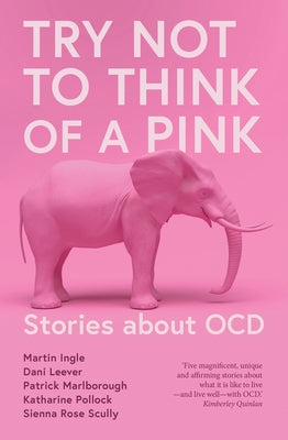 Try Not to Think of a Pink Elephant: Stories about OCD by Quinlan, Kimberley