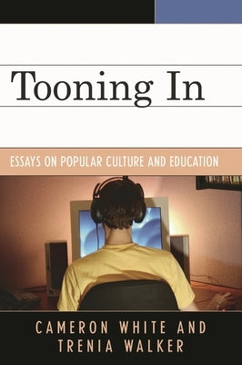Tooning In: Essays on Popular Culture and Education by White, Cameron