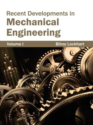 Recent Developments in Mechanical Engineering: Volume I by Lockhart, Bilroy