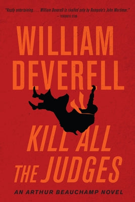 Kill All the Judges: An Arthur Beauchamp Novel by Deverell, William