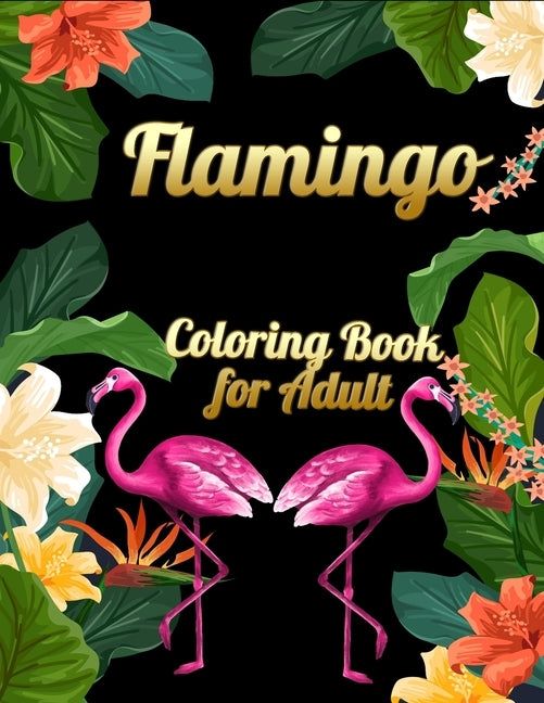 Flamingo Coloring Book for Adults: Best Adult Coloring Book with Fun, Easy, flower pattern and Relaxing Coloring Pages by Book Press, Coloring
