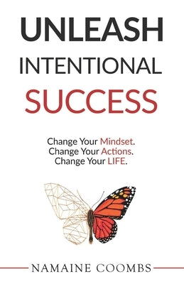 Unleash Intentional Success: Change Your Mindset. Change Your Actions. Change Your Life. by Raquel, Shayla
