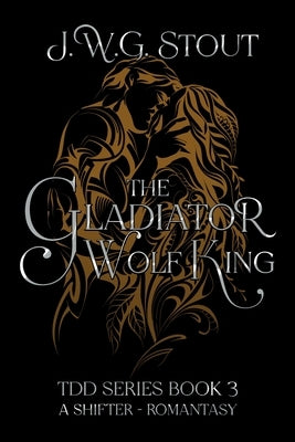 The Gladiator Wolf King by Stout, J. W. G.