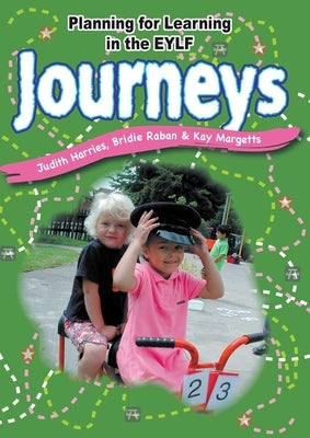 Planning for Learning, Journeys: Ideas for a range of focused activities that encompass the EYLF learning outcomes by Harries, Judith