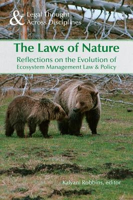 Laws of Nature: Reflections on the Evolution of Ecosystem Management Law & Policy by Robbins, Kalyani