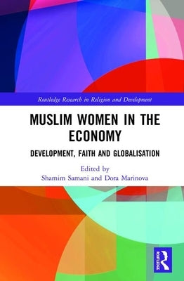 Muslim Women in the Economy: Development, Faith and Globalisation by Samani, Shamim