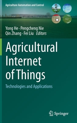 Agricultural Internet of Things: Technologies and Applications by He, Yong