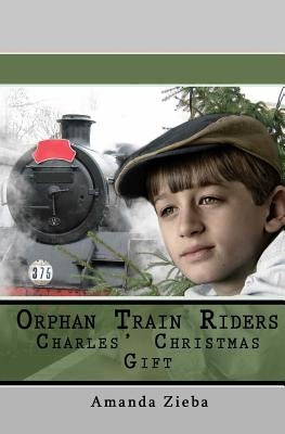 Orphan Train Riders Charles' Christmas Gift by Zieba, Amanda