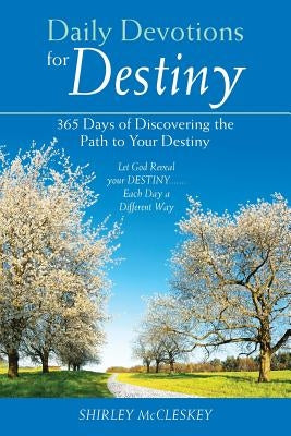 Daily Devotions for Destiny: 365 Days of Discovering the Path to Your Destiny by McCleskey, Shirley