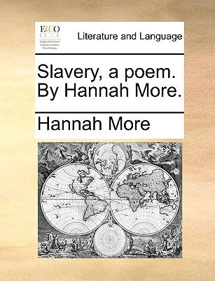 Slavery, a poem. By Hannah More. by More, Hannah