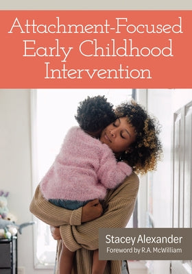 Attachment-Focused Early Childhood Intervention by Alexander, Stacey