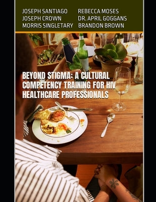 Beyond Stigma: A Cultural Competency Training for HIV Healthcare Professionals by Moses, Rebecca