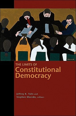 The Limits of Constitutional Democracy by Tulis, Jeffrey K.