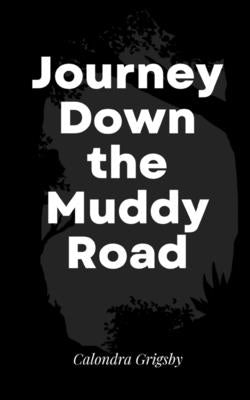 Journey Down the Muddy Road by Grigsby, Calondra