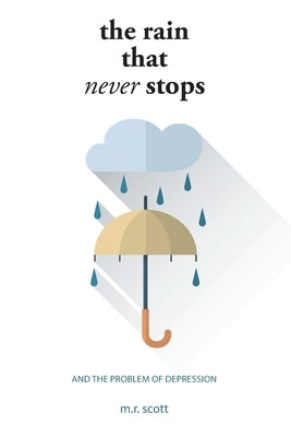 The Rain That Never Stops: And the Problem of Depression by Scott, M. R.