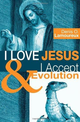 I Love Jesus & I Accept Evolution by Lamoureux, Denis O.