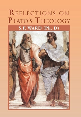 Reflections on Plato's Theology by Ward, SP