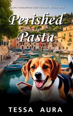 Perished by Pasta: A Simply Scrumptious Cozy Culinary Mystery Book by Aura, Tessa