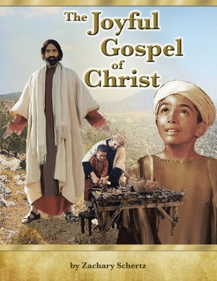 The Joyful Gospel Of Christ by Schertz, Zachary