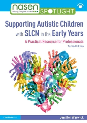 Supporting Autistic Children with SLCN in the Early Years: A Practical Resource for Professionals by Warwick, Jennifer