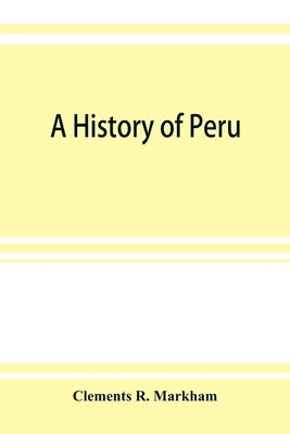 A history of Peru by R. Markham, Clements