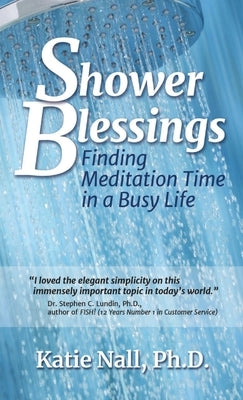 Shower Blessings- Finding Meditation Time in a Busy Life by Nall, Katie