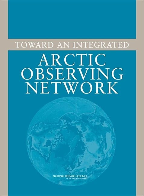 Toward an Integrated Arctic Observing Network by National Research Council