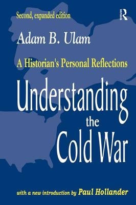 Understanding the Cold War: A Historian's Personal Reflections by Ulam, Adam B.