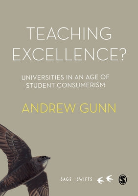Teaching Excellence?: Universities in an Age of Student Consumerism by Gunn, Andrew