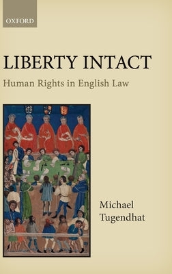 Liberty Intact: Human Rights in English Law by Tugendhat, Michael