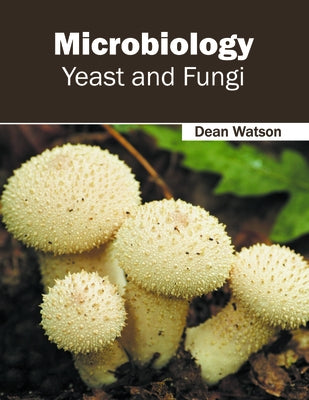 Microbiology: Yeast and Fungi by Watson, Dean