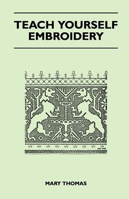 Teach Yourself Embroidery by Thomas, Mary