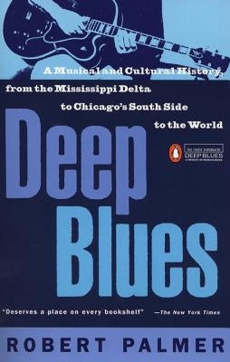 Deep Blues: A Musical and Cultural History of the Mississippi Delta by Palmer, Robert