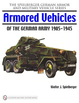 Armored Vehicles of the German Army 1905-1945 by Spielberger, Walter J.