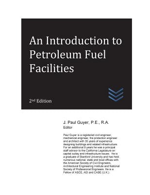 An Introduction to Petroleum Fuel Facilities by Guyer, J. Paul