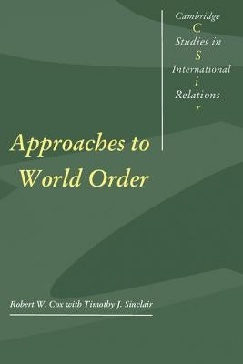 Approaches to World Order by Cox, Robert W.