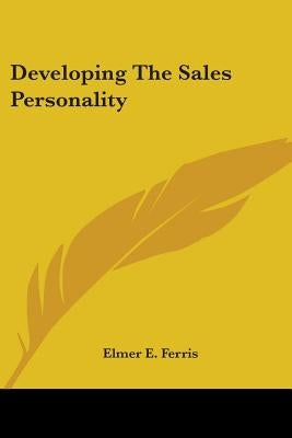 Developing The Sales Personality by Ferris, Elmer E.