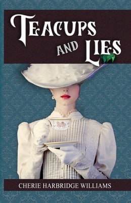 Teacups and Lies by Harbridge Williams, Cherie
