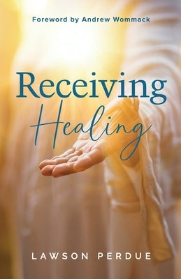 Receiving Healing by Perdue, Lawson