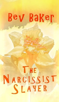 The Narcissist Slayer by Baker, Bev