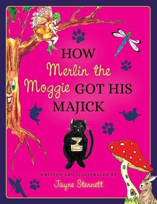 How Merlin the Moggie got his Majick by Stennett, Jayne